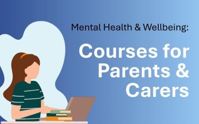 Upcoming Courses for Parents/Carers – Mental Health & Wellbeing